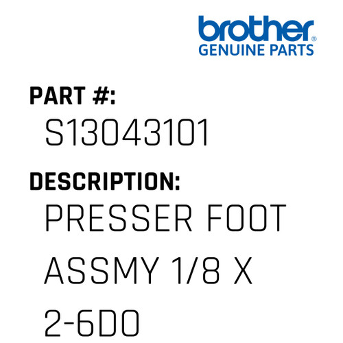 Presser Foot Assmy 1/8 X 2-6Do - Genuine Japan Brother Sewing Machine Part #S13043101