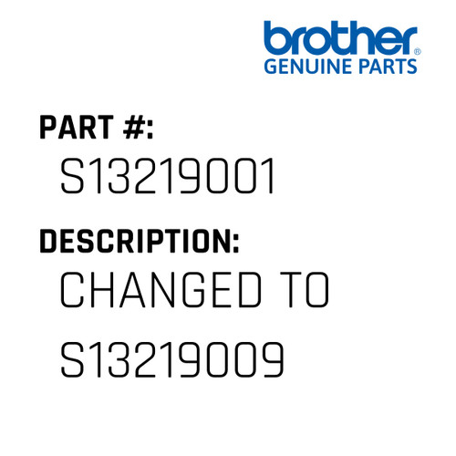 Changed To S13219009 - Genuine Japan Brother Sewing Machine Part #S13219001