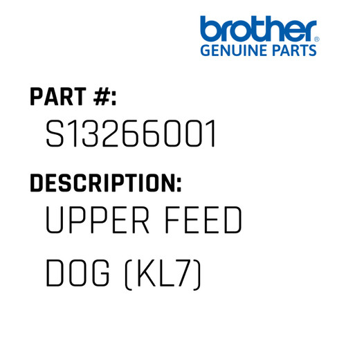 Upper Feed Dog (Kl7) - Genuine Japan Brother Sewing Machine Part #S13266001