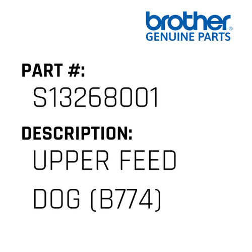 Upper Feed Dog (B774) - Genuine Japan Brother Sewing Machine Part #S13268001