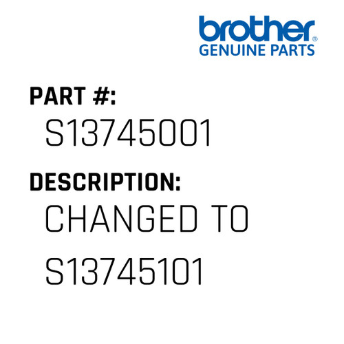 Changed To S13745101 - Genuine Japan Brother Sewing Machine Part #S13745001