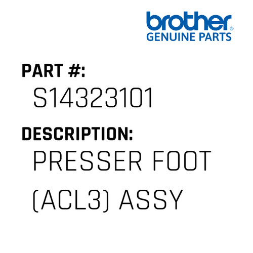 Presser Foot (Acl3) Assy - Genuine Japan Brother Sewing Machine Part #S14323101