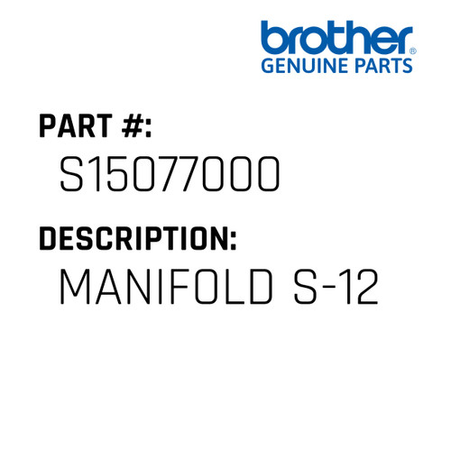 Manifold S-12 - Genuine Japan Brother Sewing Machine Part #S15077000