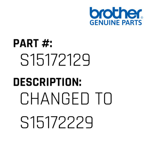 Changed To S15172229 - Genuine Japan Brother Sewing Machine Part #S15172129