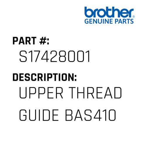 Upper Thread Guide Bas410 - Genuine Japan Brother Sewing Machine Part #S17428001