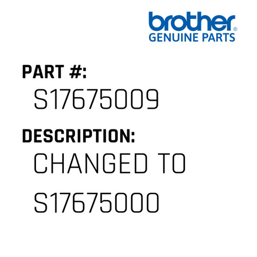 Changed To S17675000 - Genuine Japan Brother Sewing Machine Part #S17675009