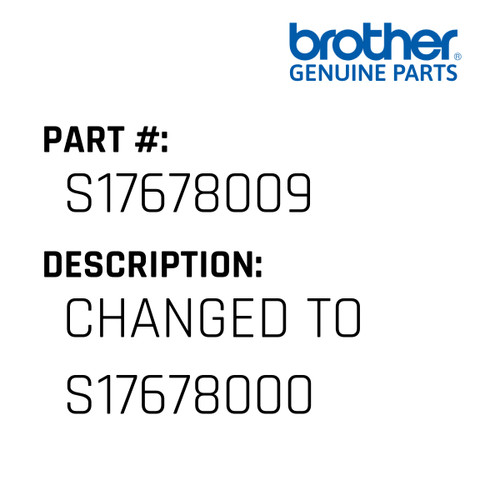 Changed To S17678000 - Genuine Japan Brother Sewing Machine Part #S17678009