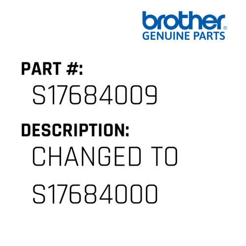 Changed To S17684000 - Genuine Japan Brother Sewing Machine Part #S17684009