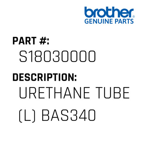 Urethane Tube (L) Bas340 - Genuine Japan Brother Sewing Machine Part #S18030000