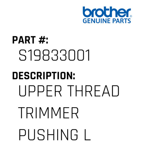 Upper Thread Trimmer Pushing L - Genuine Japan Brother Sewing Machine Part #S19833001