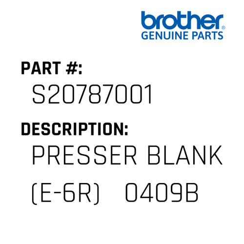 Presser Blank (E-6R)   0409B - Genuine Japan Brother Sewing Machine Part #S20787001