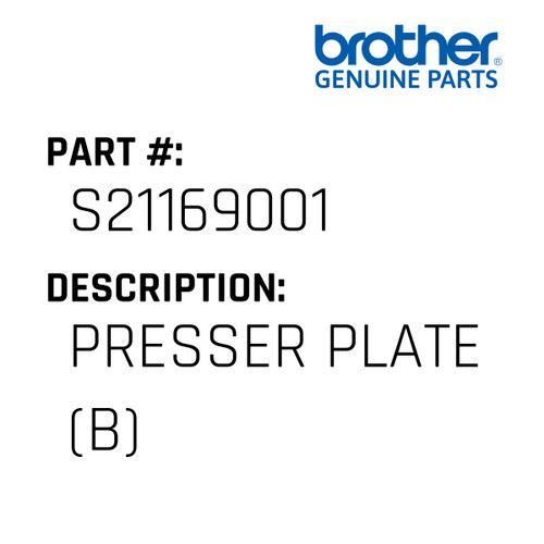 Presser Plate (B) - Genuine Japan Brother Sewing Machine Part #S21169001