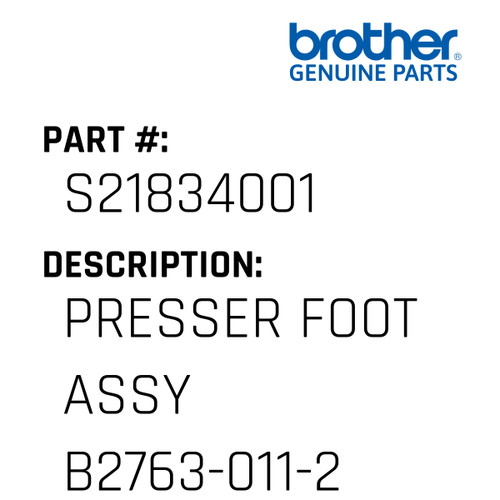 Presser Foot Assy B2763-011-2 - Genuine Japan Brother Sewing Machine Part #S21834001