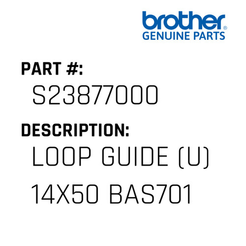 Loop Guide (U) 14X50 Bas701 - Genuine Japan Brother Sewing Machine Part #S23877000