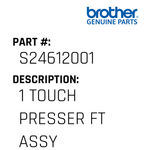 1 Touch Presser Ft Assy - Genuine Japan Brother Sewing Machine Part #S24612001