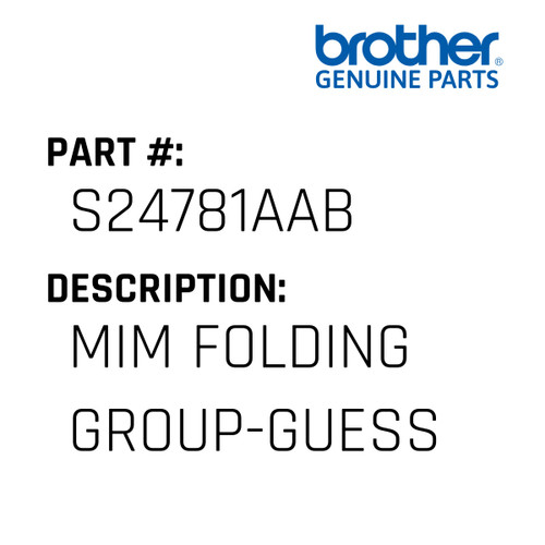 Mim Folding Group-Guess - Genuine Japan Brother Sewing Machine Part #S24781AAB