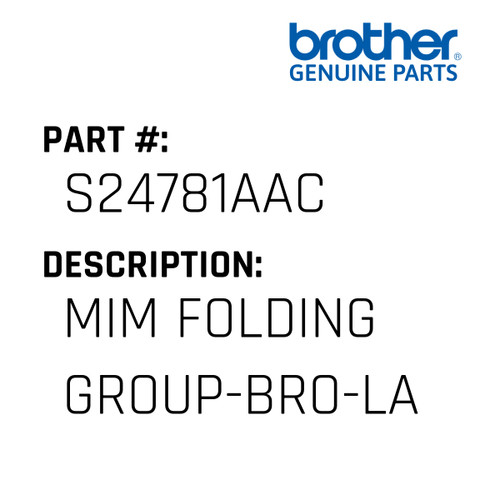 Mim Folding Group-Bro-La - Genuine Japan Brother Sewing Machine Part #S24781AAC