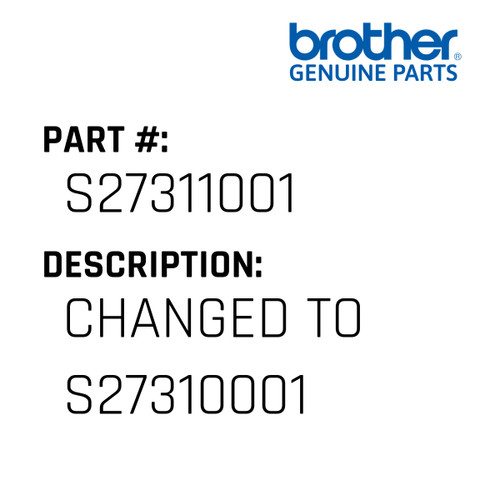 Changed To S27310001 - Genuine Japan Brother Sewing Machine Part #S27311001