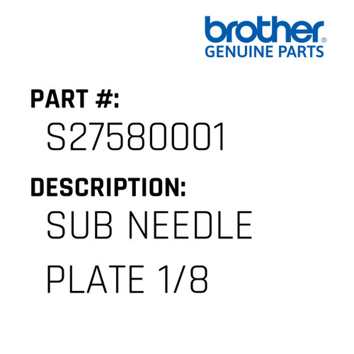 Sub Needle Plate 1/8 - Genuine Japan Brother Sewing Machine Part #S27580001
