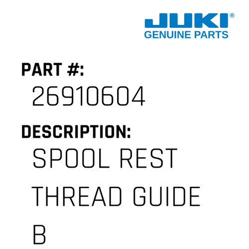 Spool Rest Thread Guide B - Juki #26910604 Genuine Juki Part