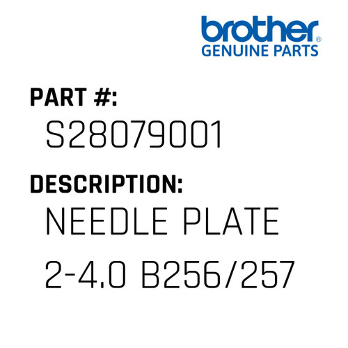 Needle Plate 2-4.0 B256/257 - Genuine Japan Brother Sewing Machine Part #S28079001