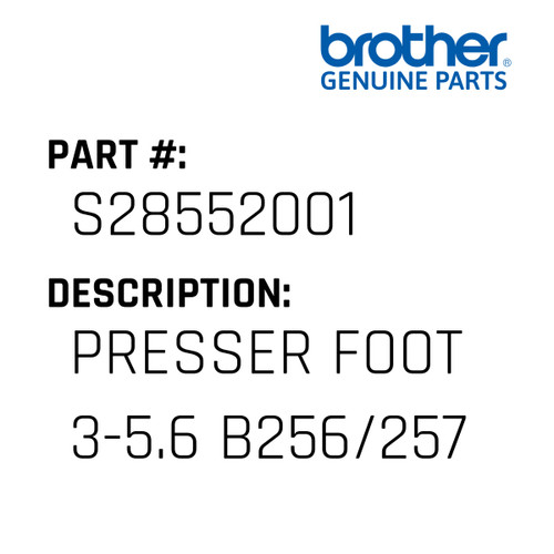 Presser Foot 3-5.6 B256/257 - Genuine Japan Brother Sewing Machine Part #S28552001