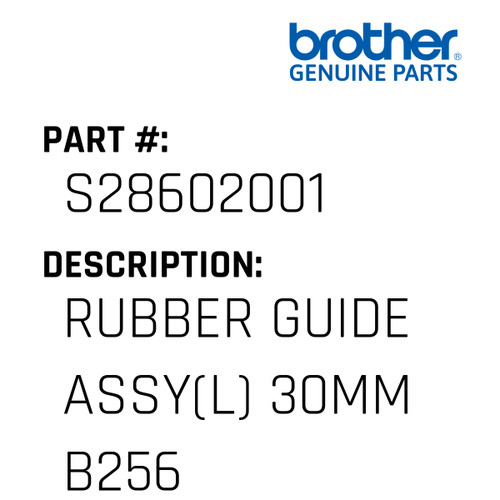 Rubber Guide Assy(L) 30Mm B256 - Genuine Japan Brother Sewing Machine Part #S28602001
