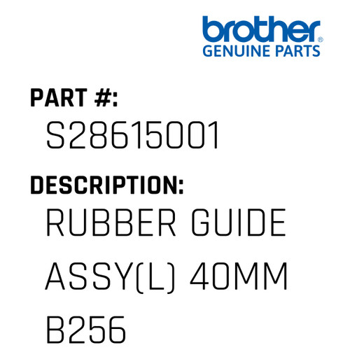 Rubber Guide Assy(L) 40Mm B256 - Genuine Japan Brother Sewing Machine Part #S28615001