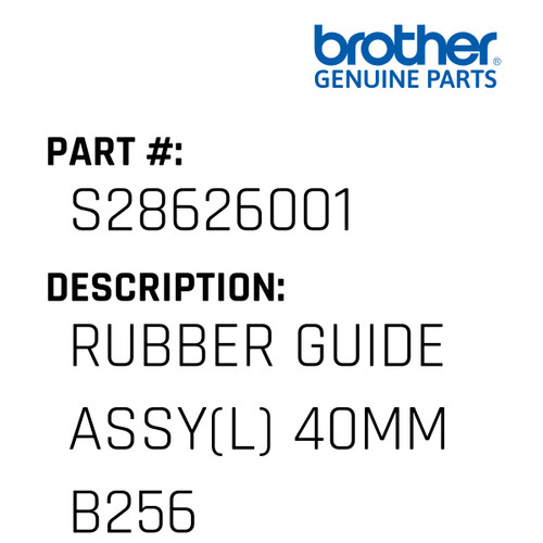 Rubber Guide Assy(L) 40Mm B256 - Genuine Japan Brother Sewing Machine Part #S28626001