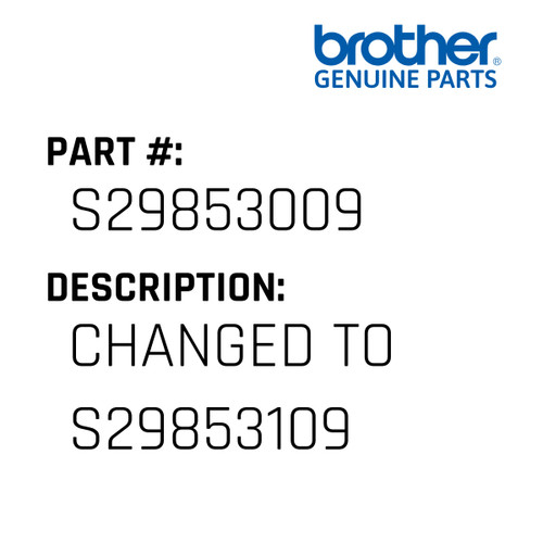 Changed To S29853109 - Genuine Japan Brother Sewing Machine Part #S29853009