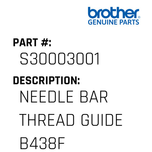 Needle Bar Thread Guide B438F - Genuine Japan Brother Sewing Machine Part #S30003001