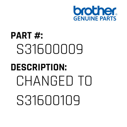 Changed To S31600109 - Genuine Japan Brother Sewing Machine Part #S31600009