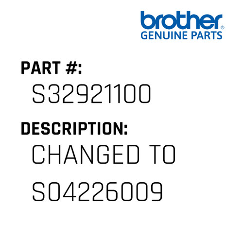 Changed To S04226009 - Genuine Japan Brother Sewing Machine Part #S32921100