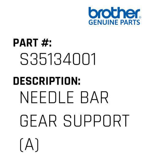 Needle Bar Gear Support (A) - Genuine Japan Brother Sewing Machine Part #S35134001
