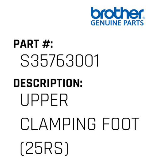 Upper Clamping Foot (25Rs) - Genuine Japan Brother Sewing Machine Part #S35763001