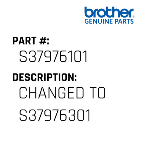Changed To S37976301 - Genuine Japan Brother Sewing Machine Part #S37976101