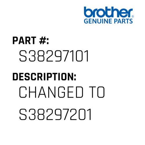 Changed To S38297201 - Genuine Japan Brother Sewing Machine Part #S38297101