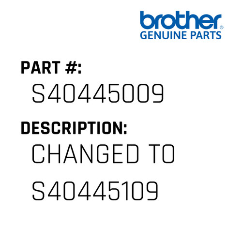 Changed To S40445109 - Genuine Japan Brother Sewing Machine Part #S40445009