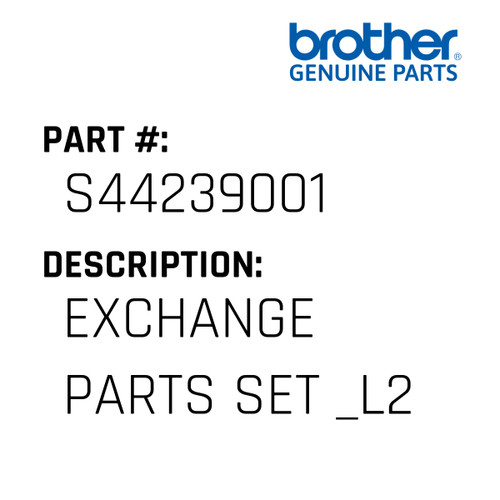 Exchange Parts Set _L2 - Genuine Japan Brother Sewing Machine Part #S44239001