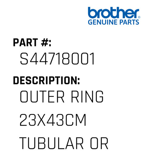 Outer Ring 23X43Cm Tubular Or Flat - Genuine Japan Brother Sewing Machine Part #S44718001