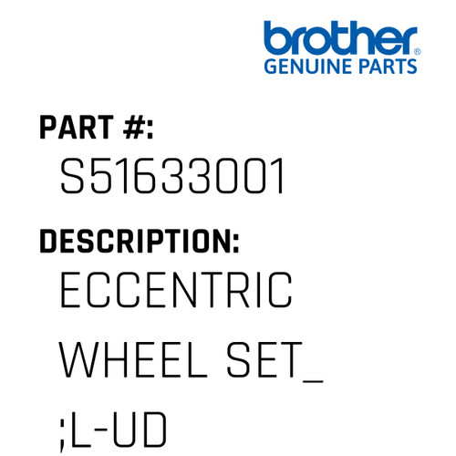 Eccentric Wheel Set_ ;L-Ud - Genuine Japan Brother Sewing Machine Part #S51633001