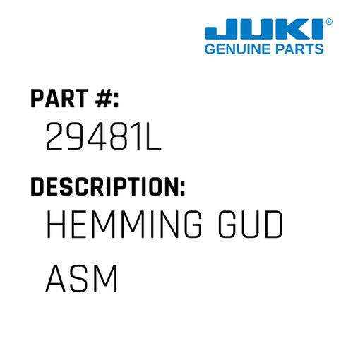 Hemming Gud Asm - Juki #29481L Genuine Juki Part