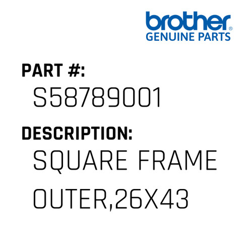 Square Frame Outer,26X43 - Genuine Japan Brother Sewing Machine Part #S58789001