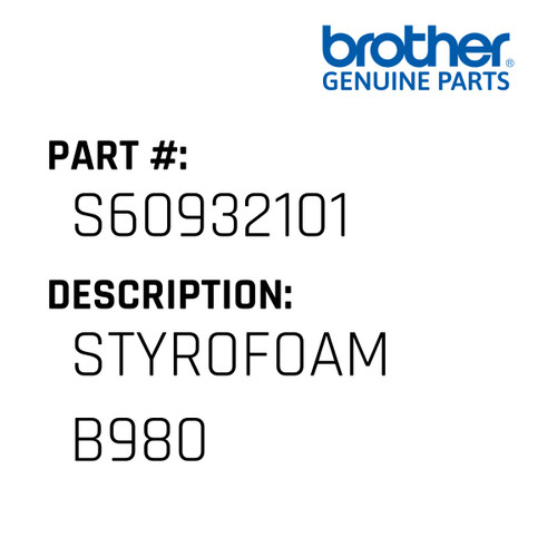 Styrofoam B980 - Genuine Japan Brother Sewing Machine Part #S60932101