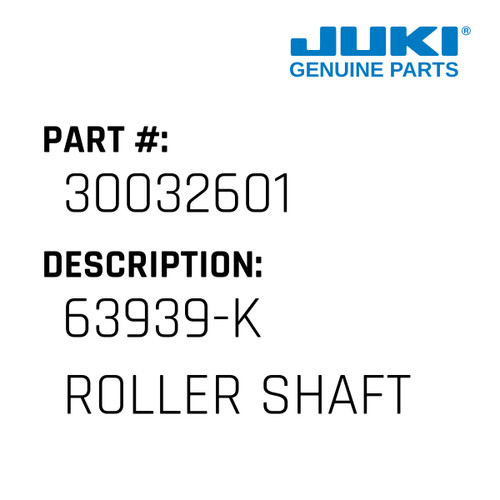 63939-K  Roller Shaft - Juki #30032601 Genuine Juki Part