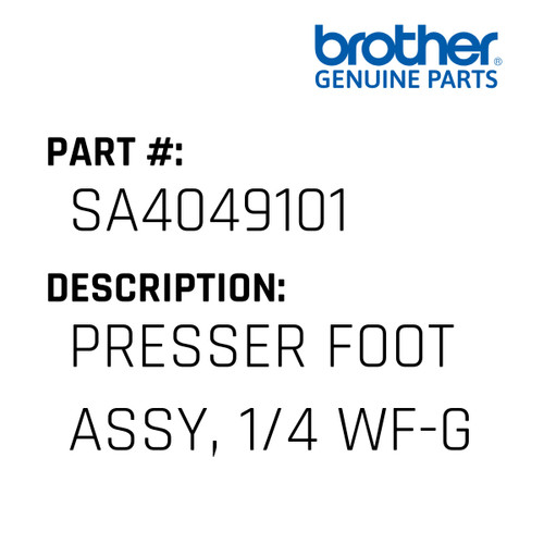 Presser Foot Assy, 1/4 Wf-G - Genuine Japan Brother Sewing Machine Part #SA4049101