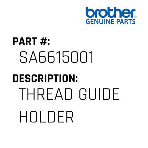 Thread Guide Holder - Genuine Japan Brother Sewing Machine Part #SA6615001