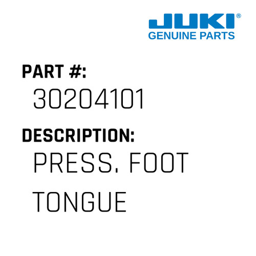 Press. Foot Tongue - Juki #30204101 Genuine Juki Part