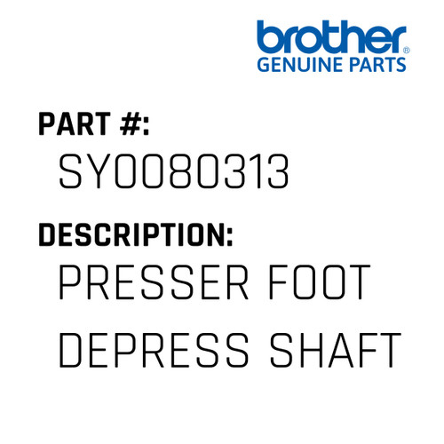 Presser Foot Depress Shaft - Genuine Japan Brother Sewing Machine Part #SY0080313