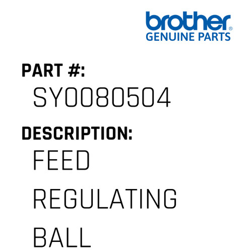 Feed Regulating Ball - Genuine Japan Brother Sewing Machine Part #SY0080504